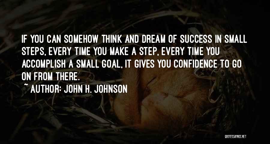 One Small Step At A Time Quotes By John H. Johnson