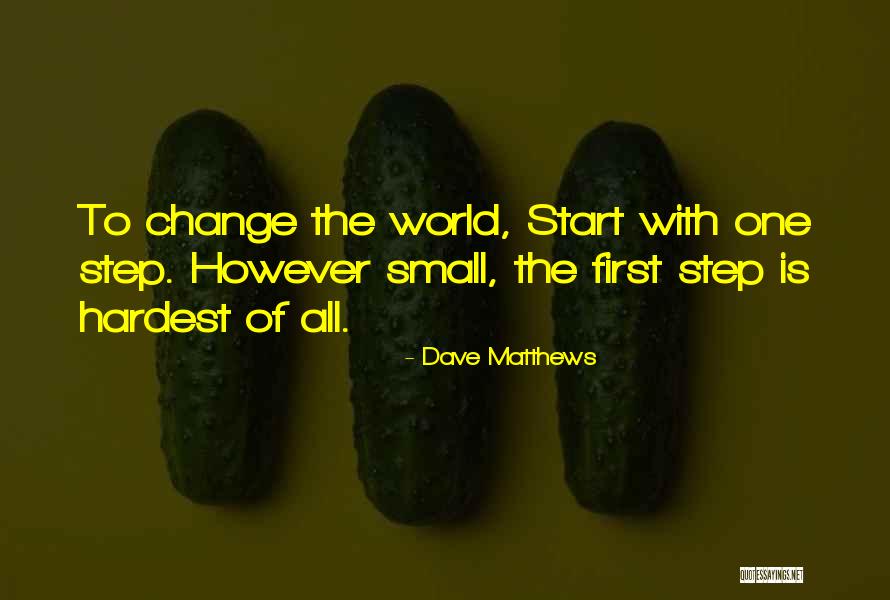 One Small Step Quotes By Dave Matthews One Small Step Quotes By Dave Matthews