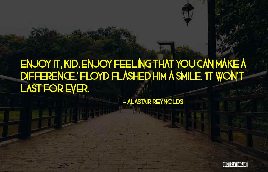One Smile Can Make A Difference Quotes By Alastair Reynolds One Smile Can Make A Difference Quotes By Alastair Reynolds
