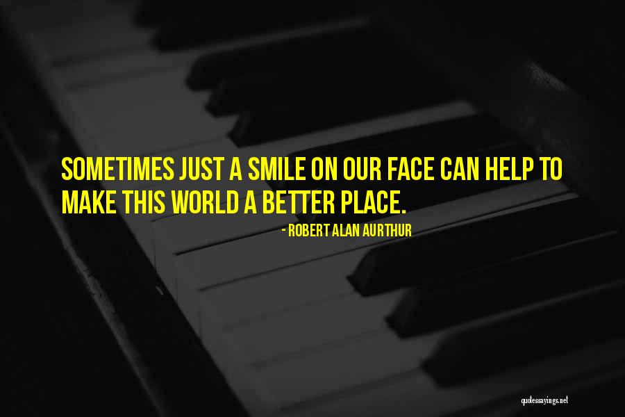 One Smile Can Make A Difference Quotes By Robert Alan Aurthur One Smile Can Make A Difference Quotes By Robert Alan Aurthur
