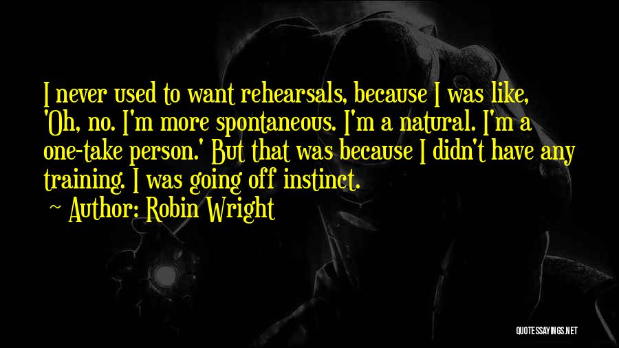 One Spontaneous Quotes By Robin Wright