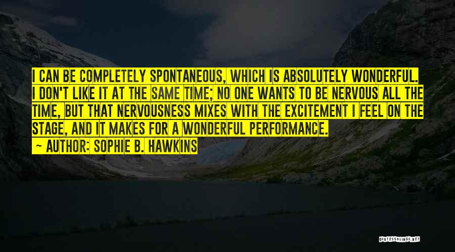 One Spontaneous Quotes By Sophie B. Hawkins