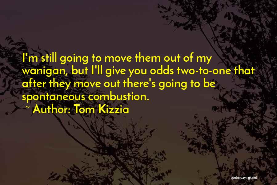 One Spontaneous Quotes By Tom Kizzia