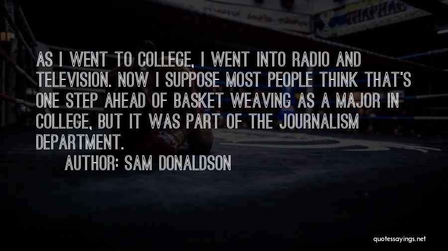 One Step Ahead Of You Quotes By Sam Donaldson