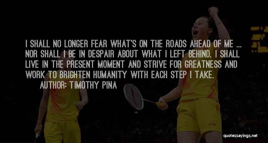 One Step Ahead Of You Quotes By Timothy Pina