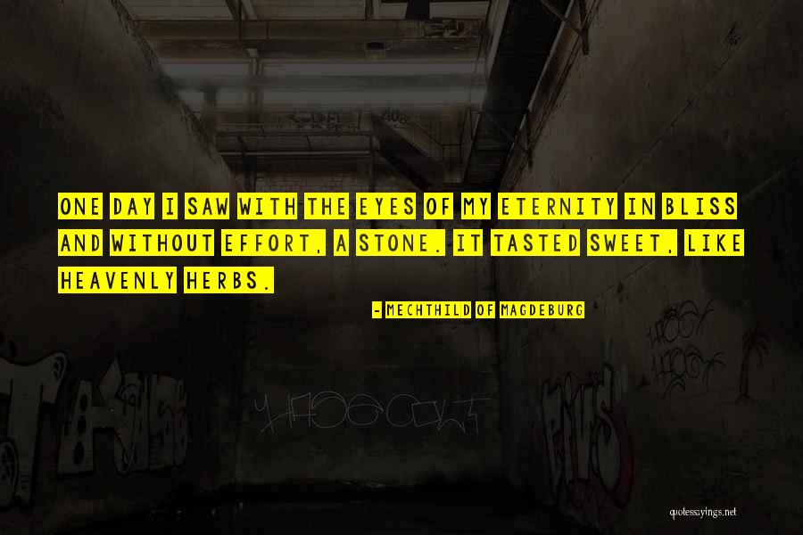 One Sweet Day Quotes By Mechthild Of Magdeburg One Sweet Day Quotes By Mechthild Of Magdeburg