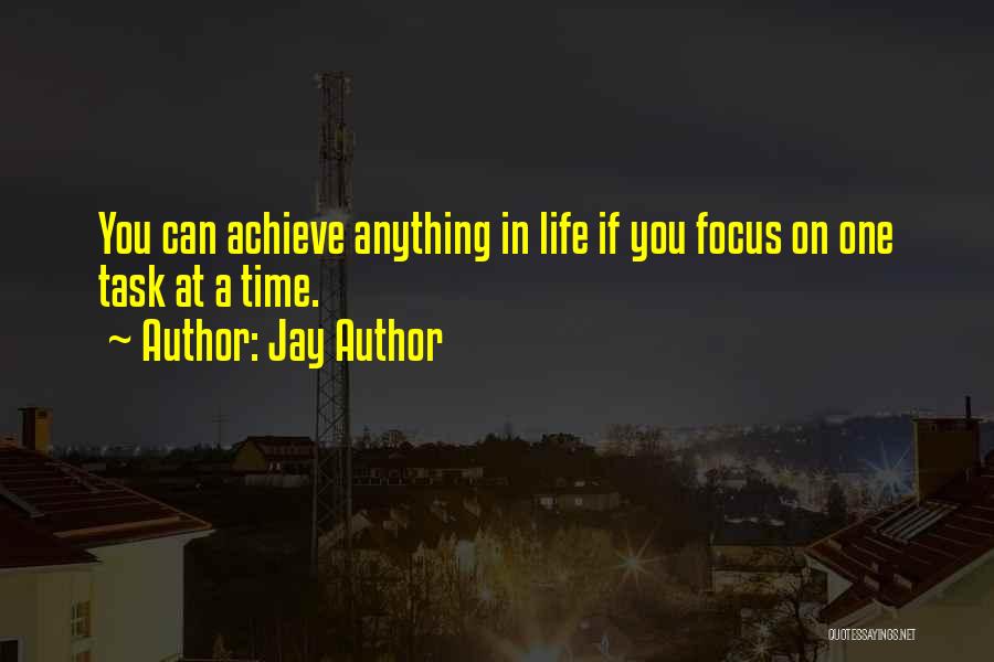 One Task At A Time Quotes By Jay Author