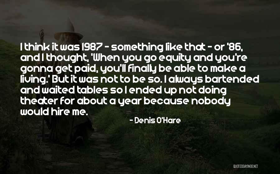 One Thing About Them Tables Quotes By Denis O'Hare One Thing About Them Tables Quotes By Denis O'Hare