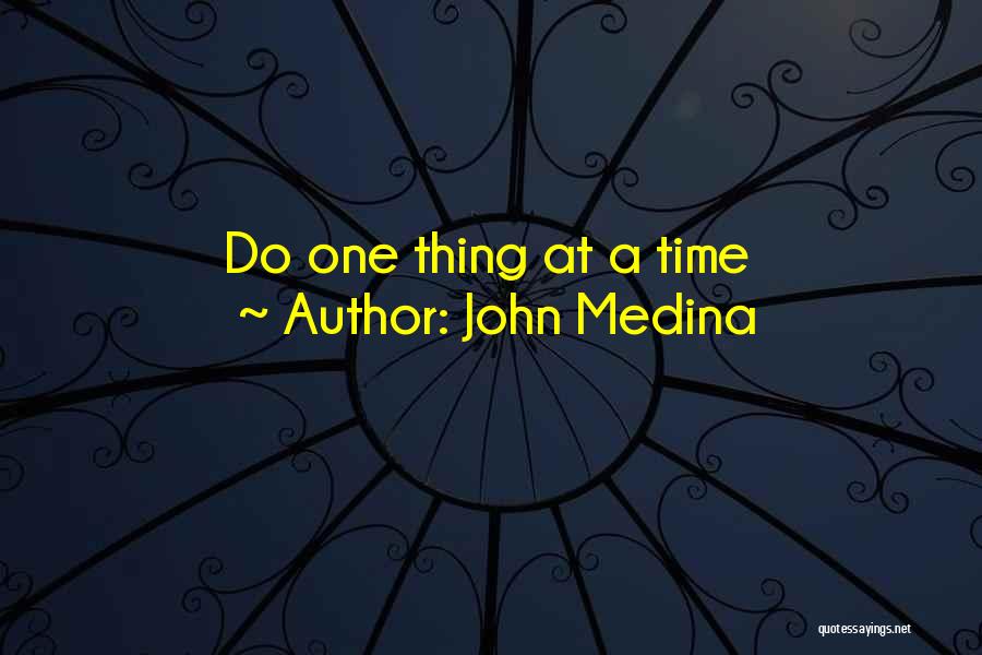 One Thing At A Time Quotes By John Medina