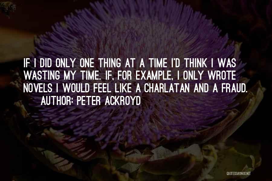 One Thing At A Time Quotes By Peter Ackroyd