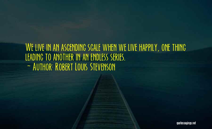 One Thing Leading To Another Quotes By Robert Louis Stevenson