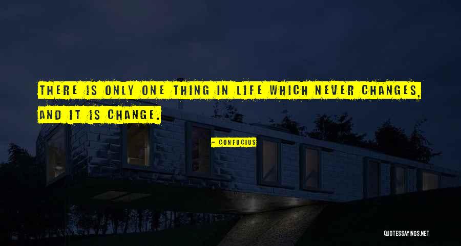 One Thing Never Changes Quotes By Confucius One Thing Never Changes Quotes By Confucius