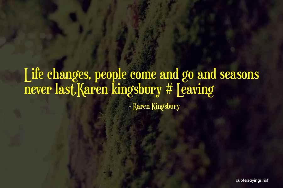 One Thing Never Changes Quotes By Karen Kingsbury One Thing Never Changes Quotes By Karen Kingsbury