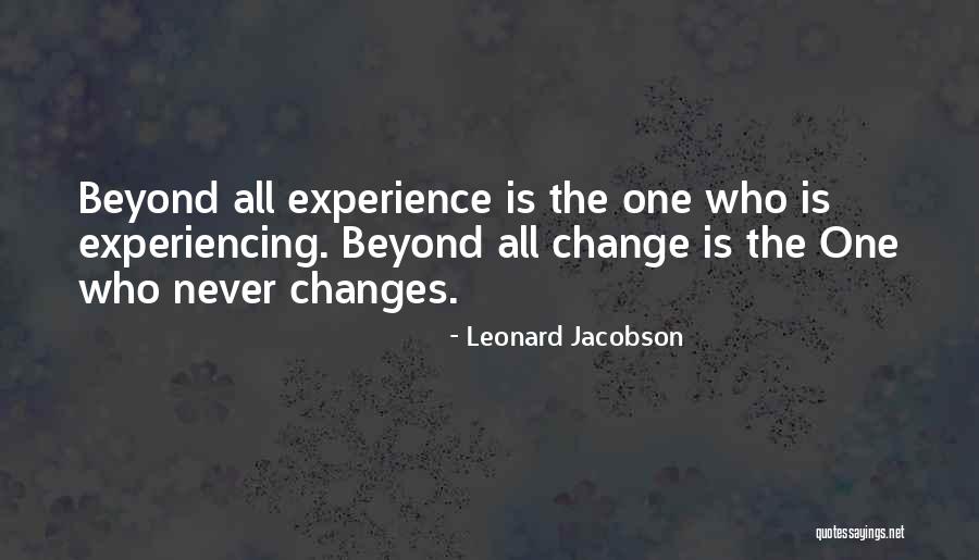 One Thing Never Changes Quotes By Leonard Jacobson One Thing Never Changes Quotes By Leonard Jacobson