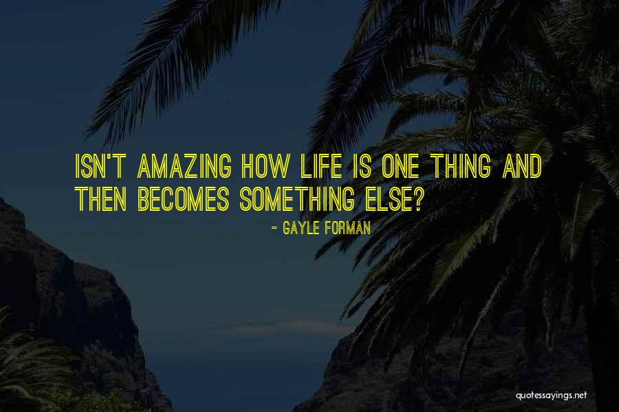 One Thing Quotes By Gayle Forman One Thing Quotes By Gayle Forman