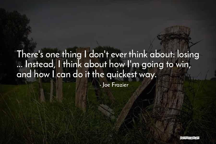 One Thing Quotes By Joe Frazier One Thing Quotes By Joe Frazier