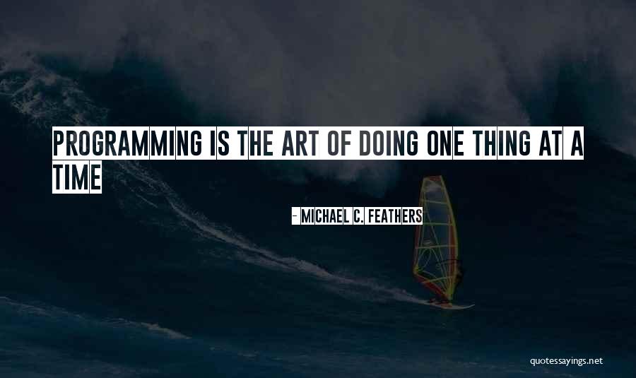 One Thing Quotes By Michael C. Feathers One Thing Quotes By Michael C. Feathers