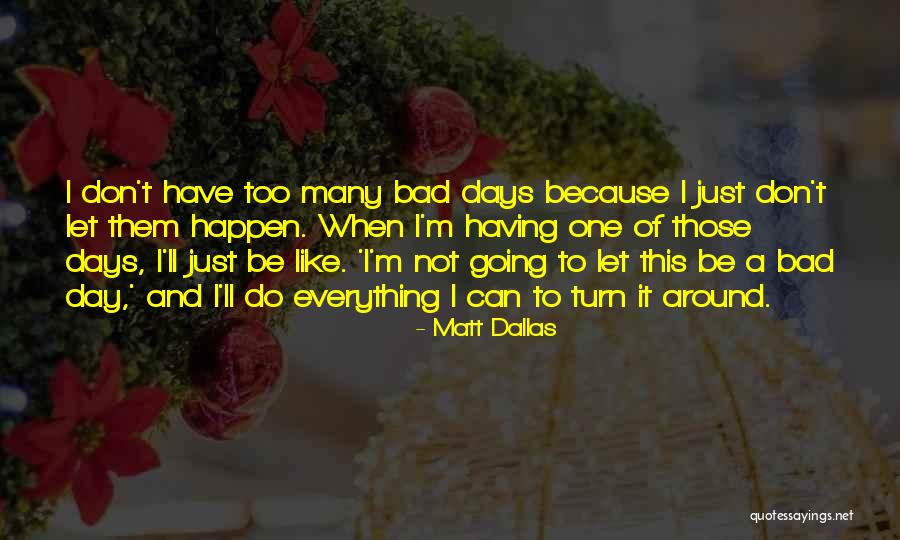 One Those Days Quotes By Matt Dallas