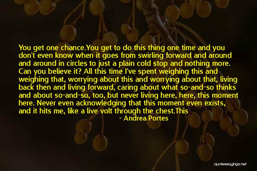 One Time Chance Quotes By Andrea Portes One Time Chance Quotes By Andrea Portes