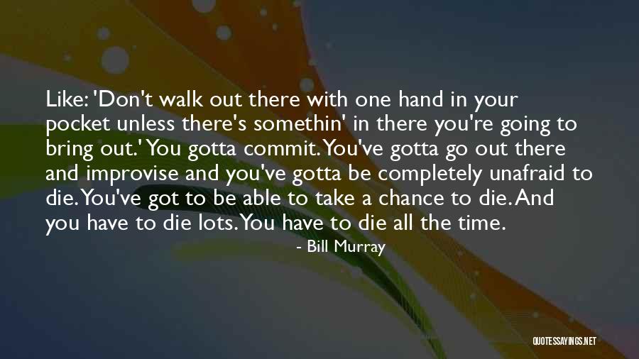 One Time Chance Quotes By Bill Murray One Time Chance Quotes By Bill Murray