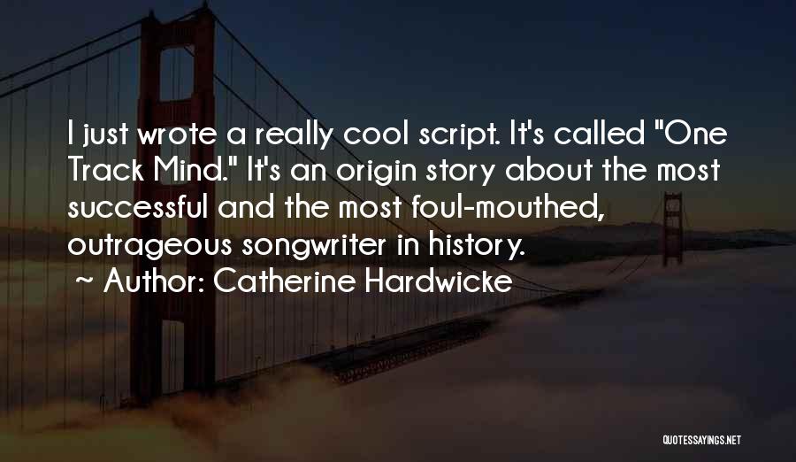 One Track Mind Quotes By Catherine Hardwicke