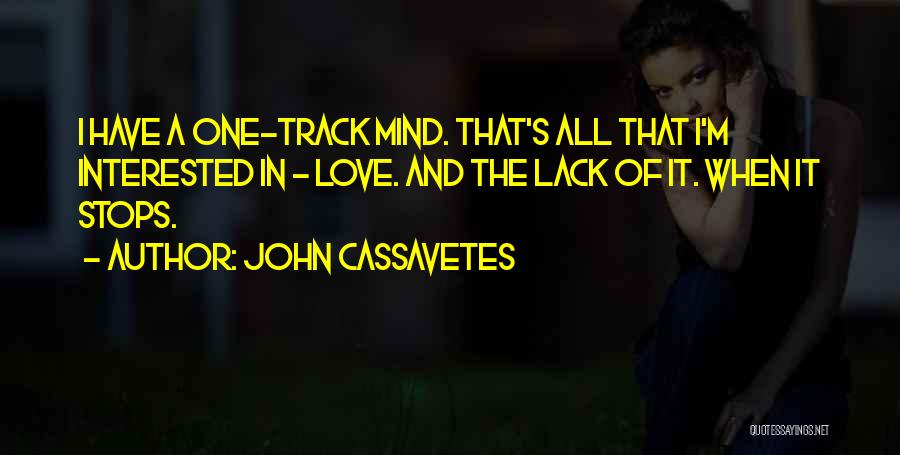 One Track Mind Quotes By John Cassavetes