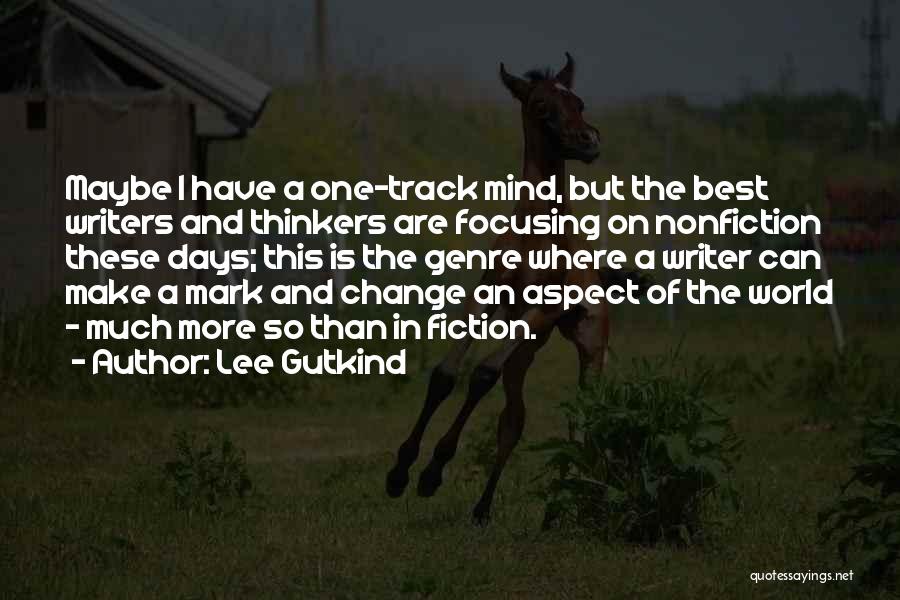 One Track Mind Quotes By Lee Gutkind