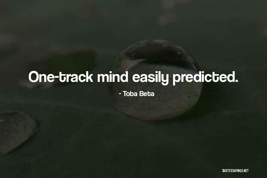 One Track Mind Quotes By Toba Beta