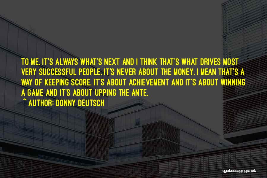 One Upping Someone Quotes By Donny Deutsch