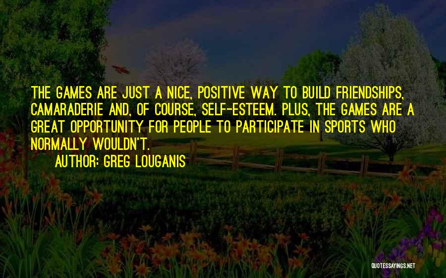 One Way Friendships Quotes By Greg Louganis