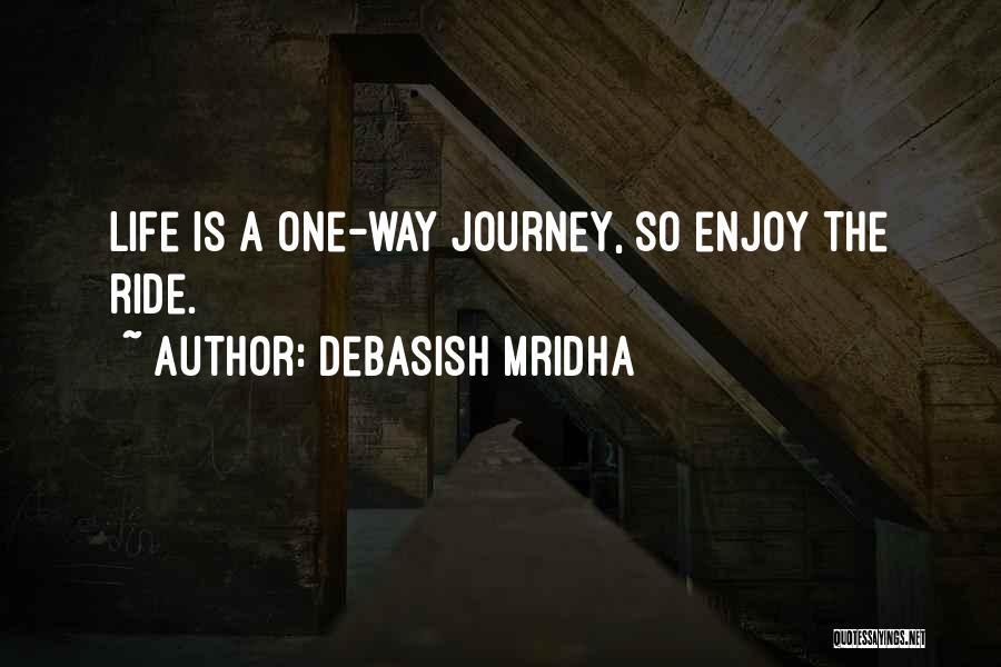 One Way Life Quotes By Debasish Mridha