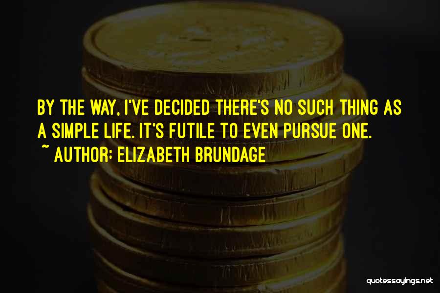 One Way Life Quotes By Elizabeth Brundage