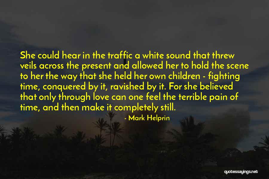 One Way Traffic Love Quotes By Mark Helprin One Way Traffic Love Quotes By Mark Helprin