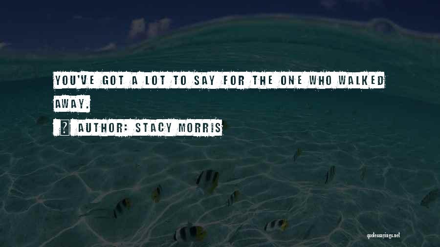 One Who Got Away Quotes By Stacy Morris