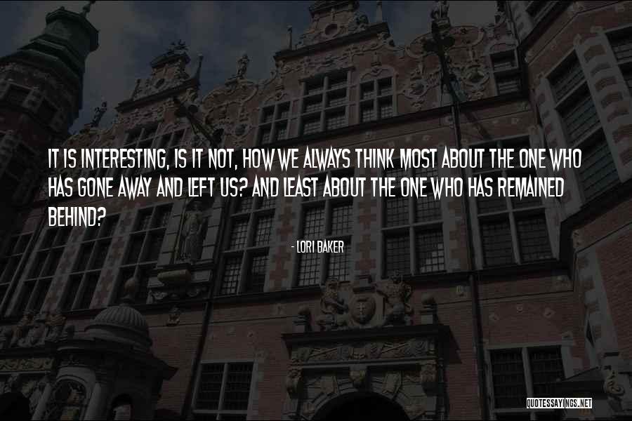 One Who Left Quotes By Lori Baker One Who Left Quotes By Lori Baker