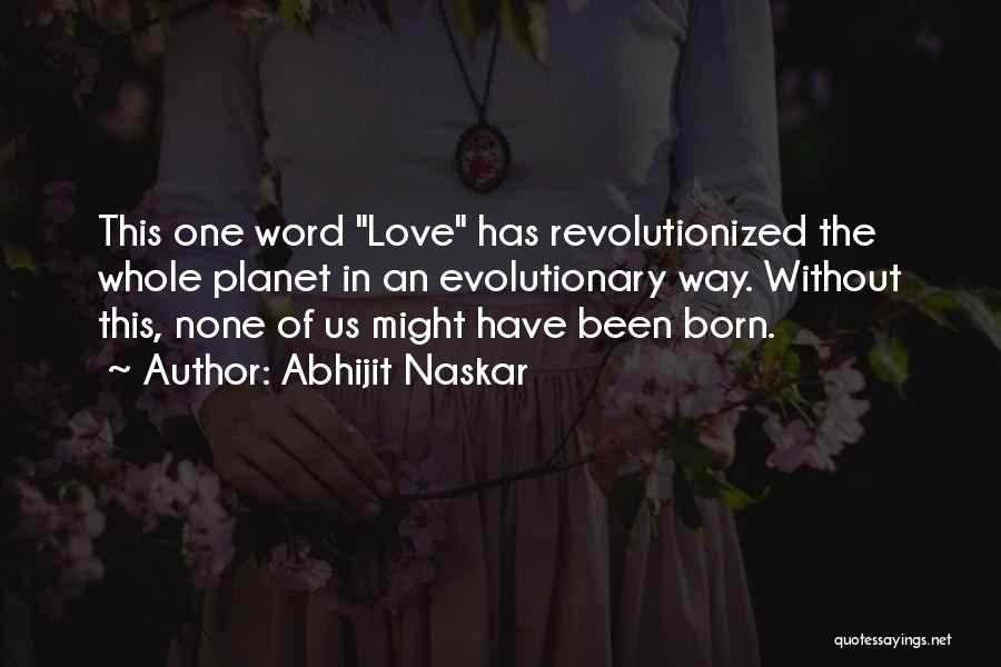 One Word Love Quotes By Abhijit Naskar