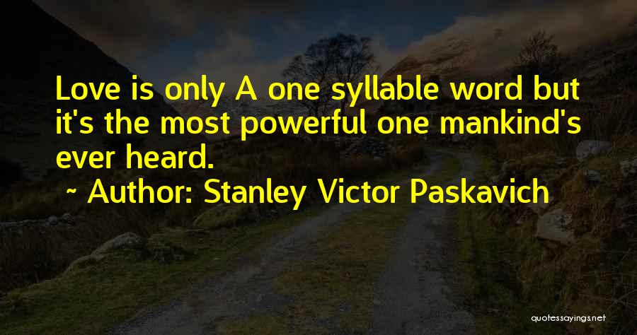 One Word Love Quotes By Stanley Victor Paskavich