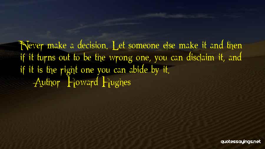 One Wrong Decision Quotes By Howard Hughes