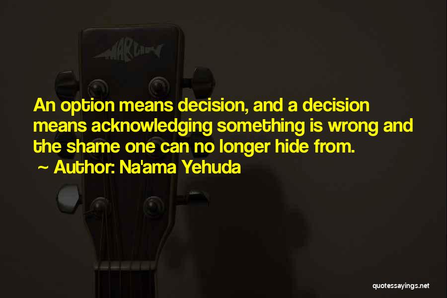 One Wrong Decision Quotes By Na'ama Yehuda