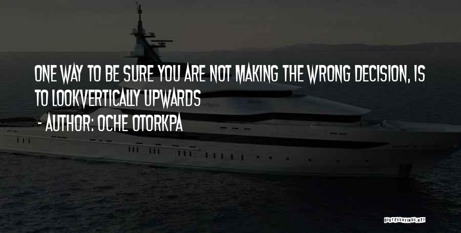 One Wrong Decision Quotes By Oche Otorkpa