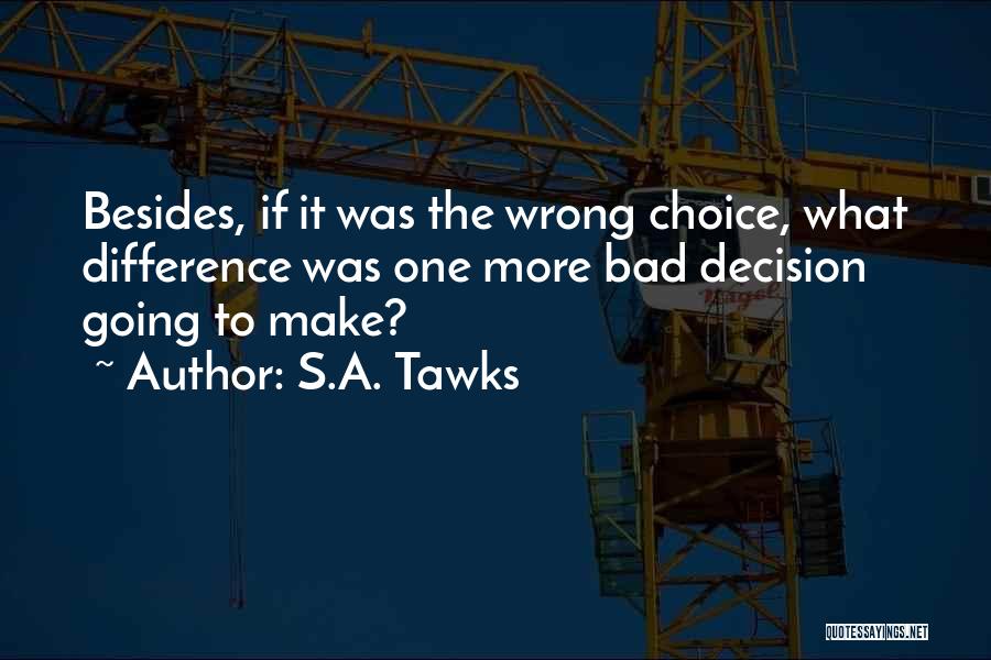 One Wrong Decision Quotes By S.A. Tawks