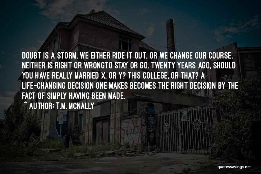 One Wrong Decision Quotes By T.M. McNally