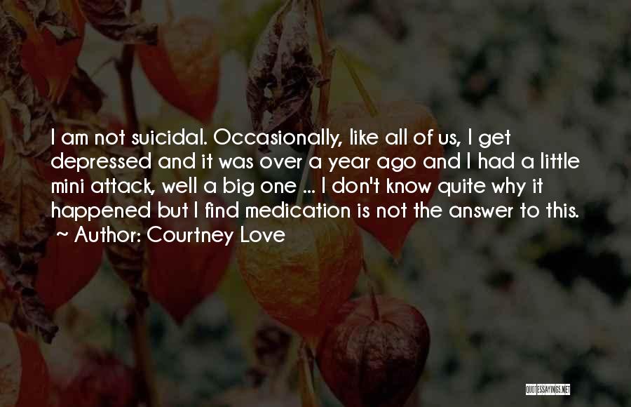 One Year Ago Quotes By Courtney Love