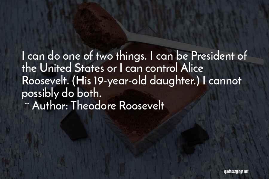 One Year Old Daughter Quotes By Theodore Roosevelt