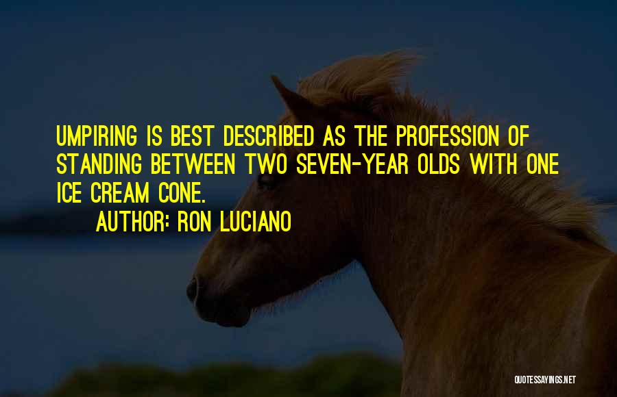 One Year Olds Quotes By Ron Luciano