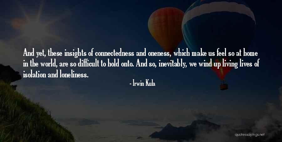 Oneness Of Life Quotes By Irwin Kula Oneness Of Life Quotes By Irwin Kula