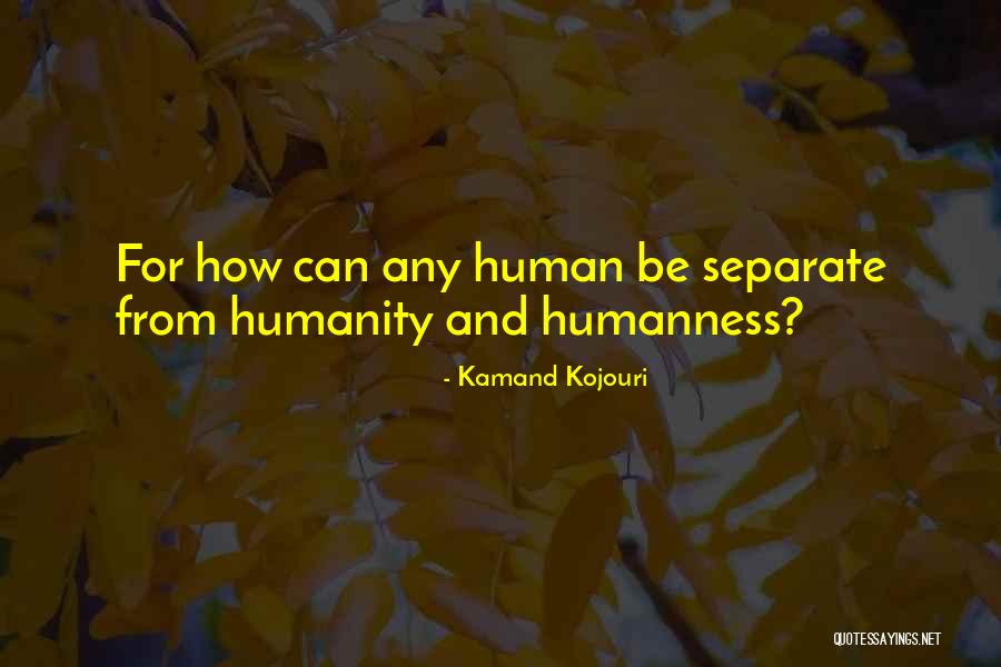 Oneness With Humanity Quotes By Kamand Kojouri Oneness With Humanity Quotes By Kamand Kojouri