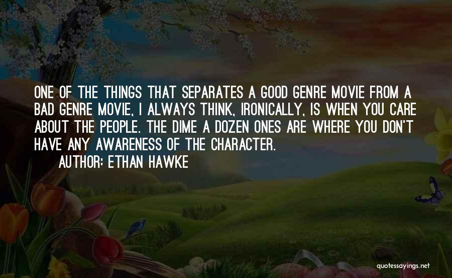 Ones Character Quotes By Ethan Hawke