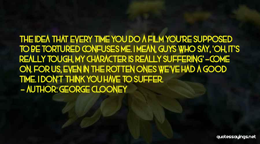Ones Character Quotes By George Clooney
