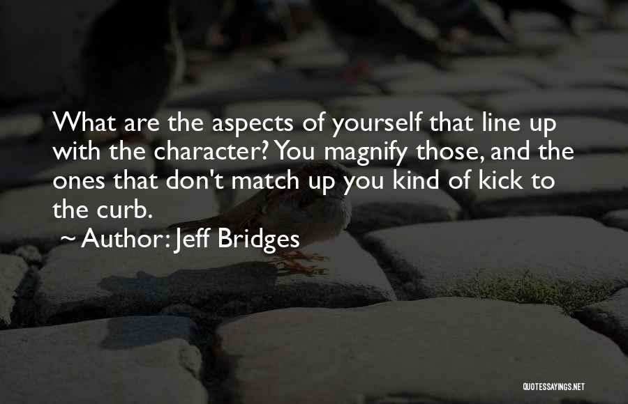 Ones Character Quotes By Jeff Bridges